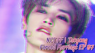 NCT FF | Taeyong : Forced Marriage EP 07 (Taeyong FF)