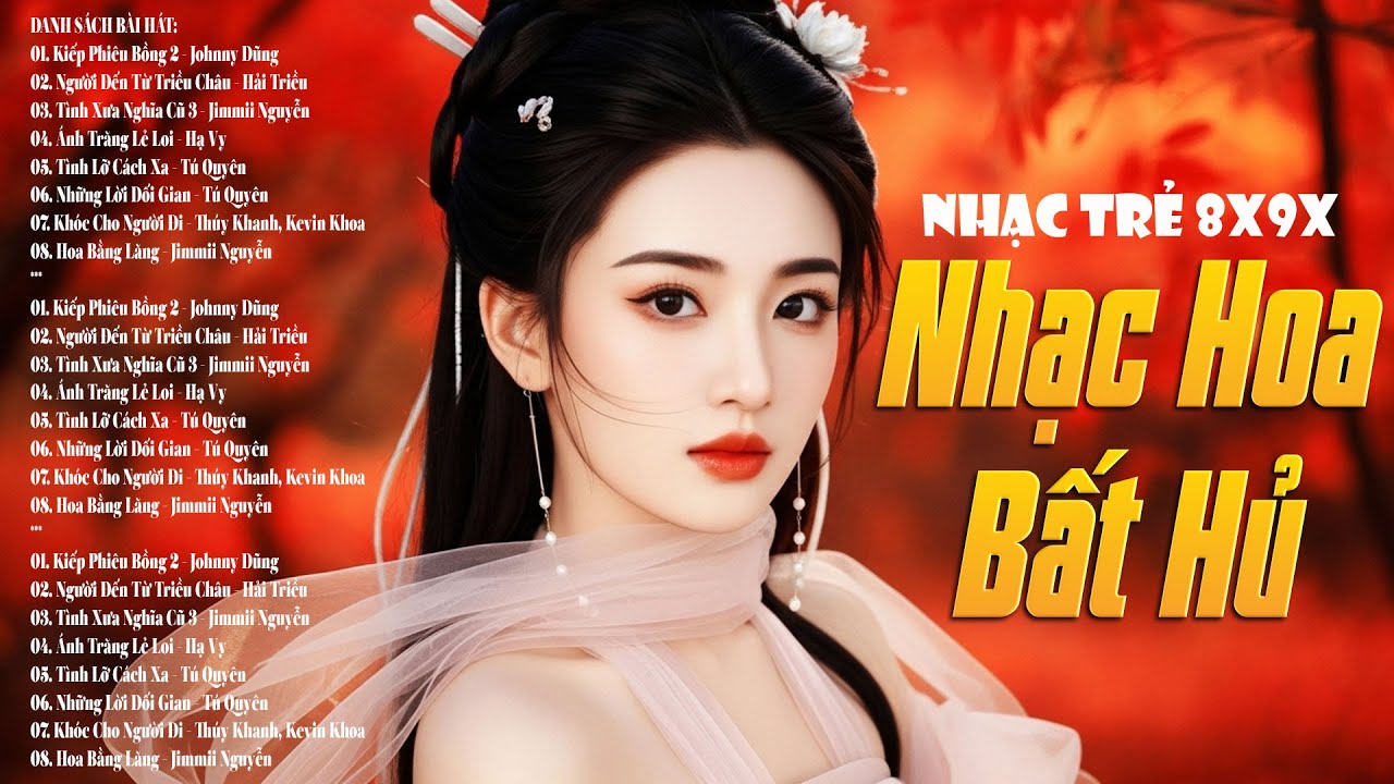 Liên khúc NHẠC HOA LỜI VIỆT Hay Nhất Thời Trẻ Thế Hệ 8X9X -Kiếp Phiêu Bồng, Người Đến Từ Triều Châu