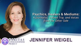 Psychics, Healers and Mediums with Journalist, Jennifer Weigel