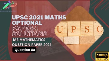 UPSC Civil Service Exam 2021, Mathematics Optional Paper 1 Authentic Solutions | IAS Question 8a