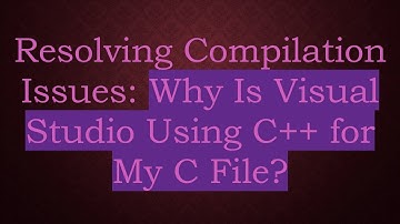 Resolving Compilation Issues: Why Is Visual Studio Using C+ +  for My C File?