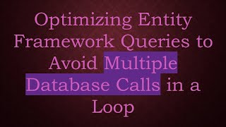 Optimizing Entity Framework Queries to Avoid Multiple Database Calls in a Loop