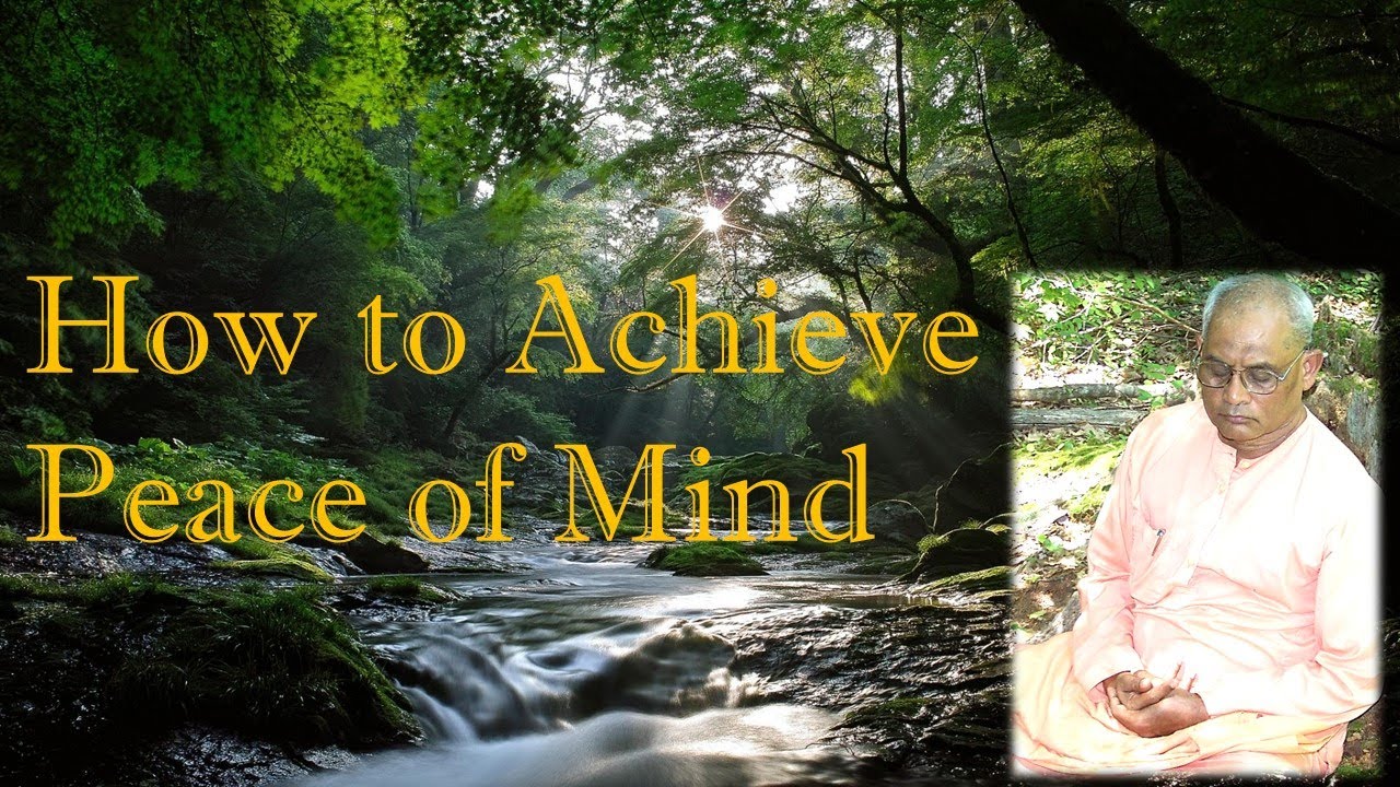 How to Achieve Peace of Mind - Swami Nikhileswarananda - YouTube