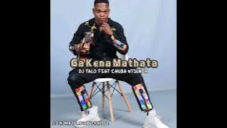 Dj Talo-Ga Kena Mathata (Feat Chuba Ntsunda)