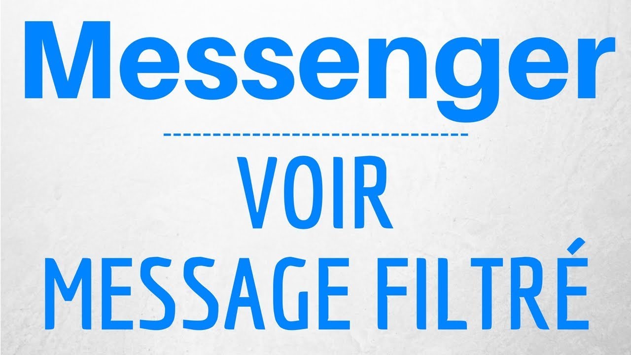 MESSAGE FILTRE sur Messenger, comment voir les messages filtrés dans Messenger