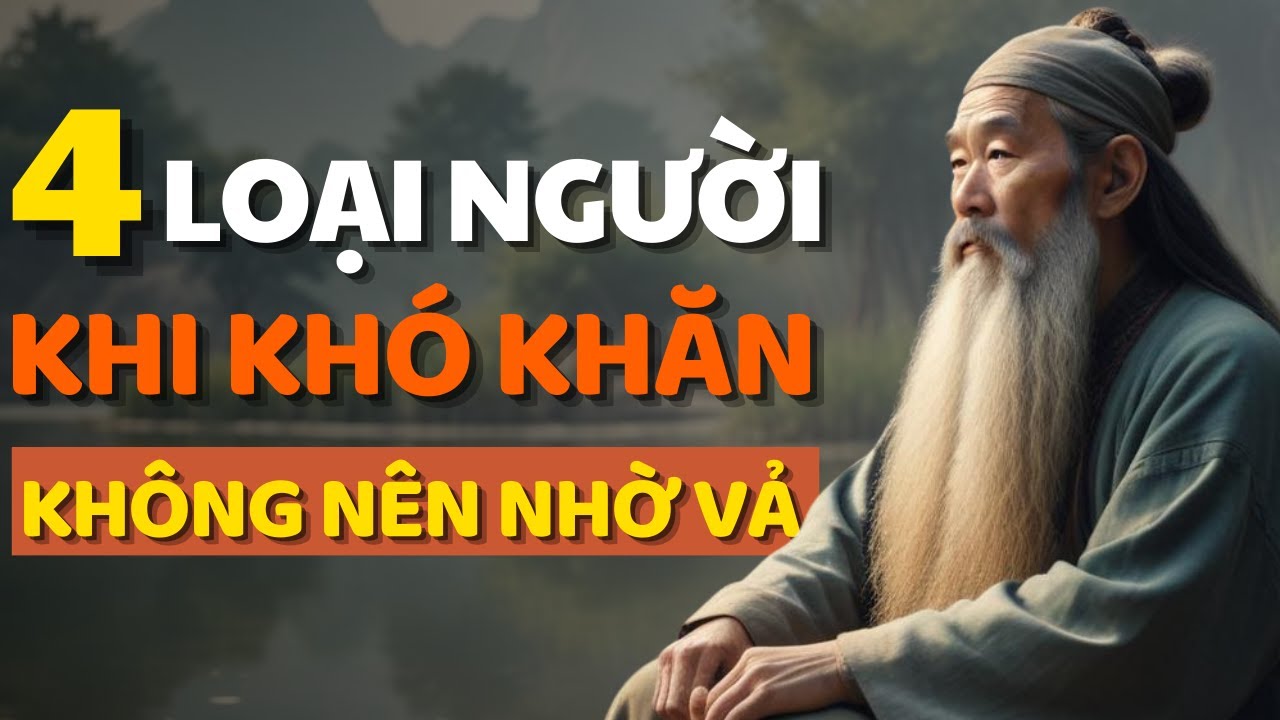 Cổ Nhân Dạy 4 Kiểu Người Này Khi Bạn Gặp Khó Khăn Đừng Trông Mong, Nhờ ...