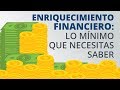 Enriquecimiento financiero: lo mínimo que necesitas saber