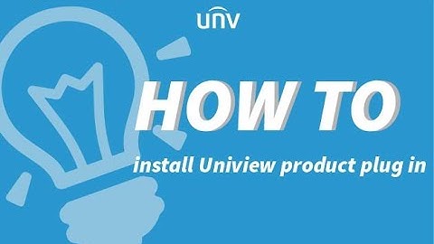 How to install Uniview product plug in