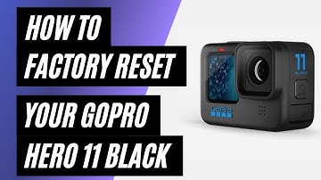 How To Factory Reset a GoPro Hero 11 Black