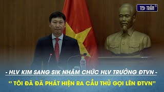 Full lễ ra mắt tân HLV Kim Sang Sik: Tôi đã tìm ra cầu thủ gọi lên ĐTVN, xin ý kiến thầy Park nhiều