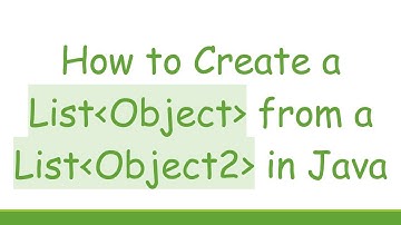 How to Create a List Object  from a List Object2  in Java