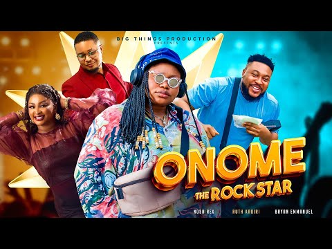 ONOME THE ROCKSTAR (FULL MOVIE) – Ruth Kadiri || Nosa Rex || Bryan || Etinosa Idemudia