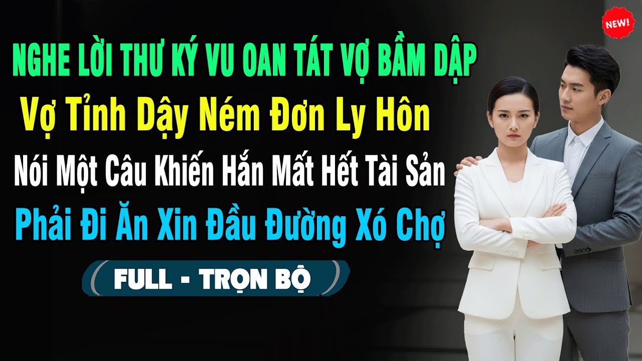 💖Nghe Lời Thư Ký Vu Oan Tát Vợ Bầm Dập, Vợ Tỉnh Dậy Ném Đơn Ly Hôn, Nói 1 Câu Hắn Mất Hết Tài Sản...