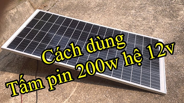 Cách sử dụng tấm pin 200w hệ 12V giá rẻ, cực hiệu quả