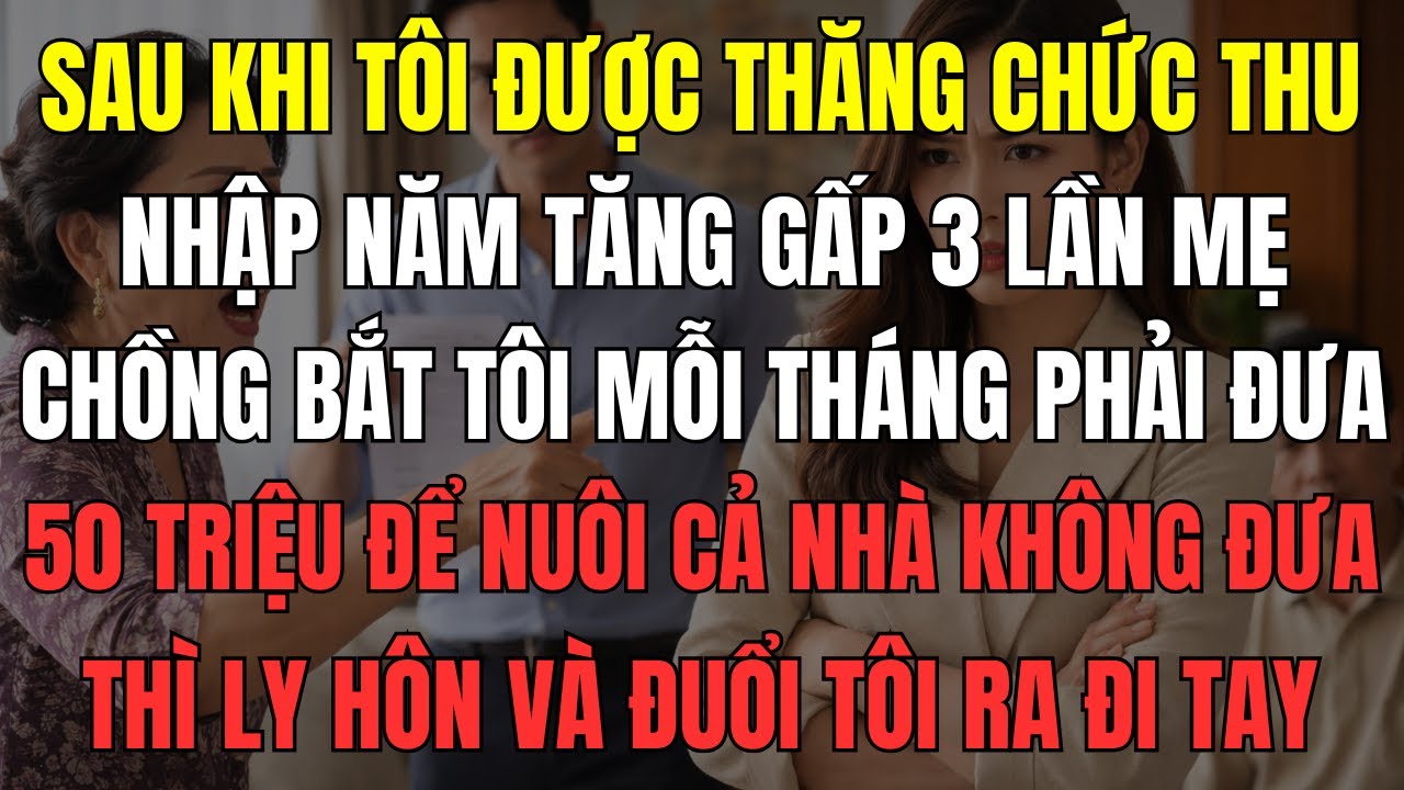 Sau khi tôi được thăng chức, thu nhập năm tăng gấp 3 lần, mẹ chồng bắt tôi mỗi tháng phải đưa 50tr