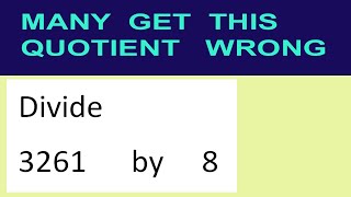 Divide     3261      by     8  many  get  this  quotient   wrong