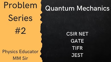 #2 Problem Series | Quantum Mechanics | CSIR NET GATE TIFR JEST Physics | MM Sir