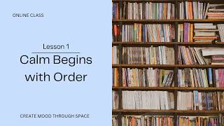 Why an Orderly Home Feels Calmer | Interior Design for a Calmer Home | Lesson 1