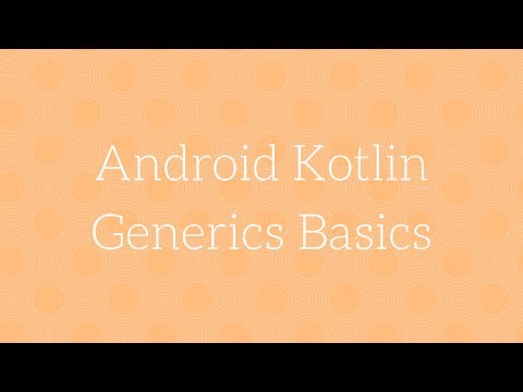 Android Kotlin - Generic Basics