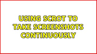 Ubuntu: Using scrot to take screenshots continuously