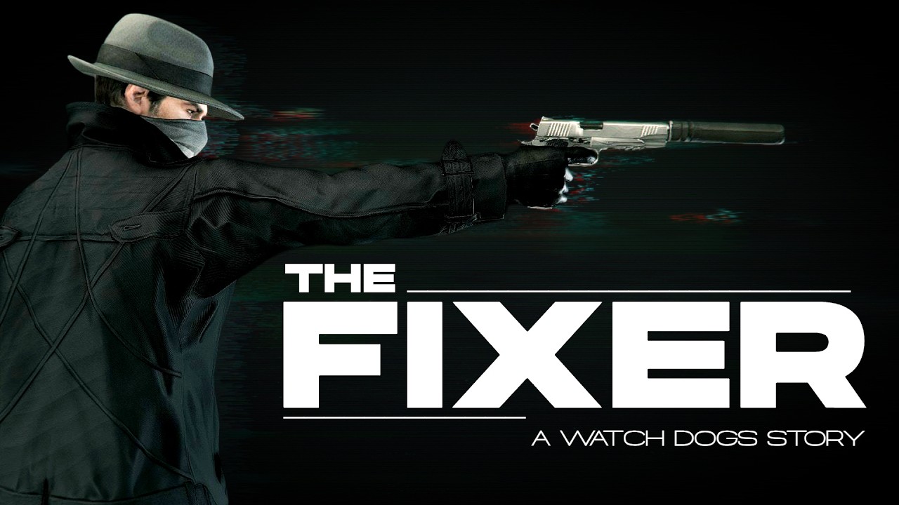 The Fixer : A Watch Dogs Story | Stealth & Action