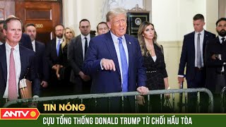 Cựu Tổng thống Donald Trump từ chối ra hầu tòa | Thời sự quốc tế | ANTV