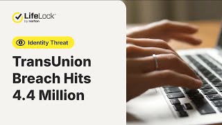 TransUnion Data Breach Hits 4.4 Million | LifeLock Profile