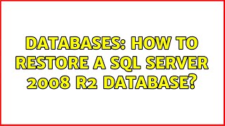 Databases: How to restore a SQL Server 2008 R2 database? (2 Solutions!!)