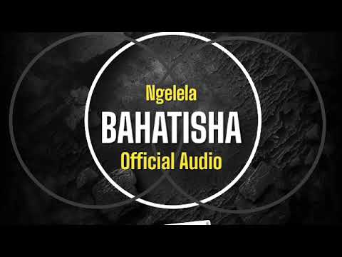 Ngelela Bahatisha Official Audio