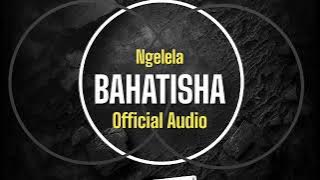 Ngelela Bahatisha  Audio 