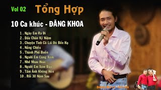 Tổng hợp 10 ca khúc ĐĂNG KHOA vol 2 | Bolero Mái Lá - Hát Live