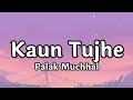 Kaun Tujhe Lyrics MS Dhoni Palak Muchhal Tseries Songlyrics Viral Kaun Tujhe Lyrics MS Dhoni Palak Muchhal Tseries Songlyrics Viral