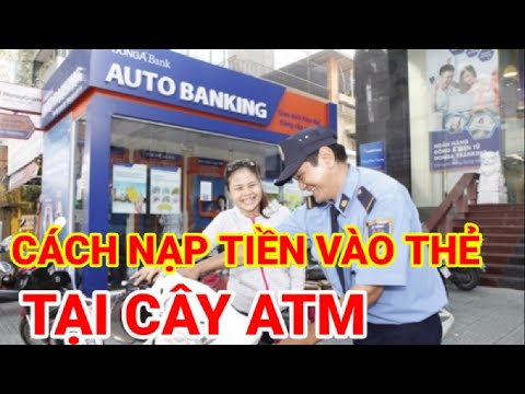 Video Cách nạp tiền vào thẻ tại cây ATM mà không cần vào... - youtube