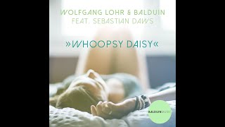 Video thumbnail of "Wolfgang Lohr & Balduin - Whoopsy Daisy feat. Sebastian Daws"