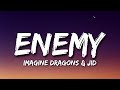 Imagine Dragons &amp; jid - Enemy (Lyrics)