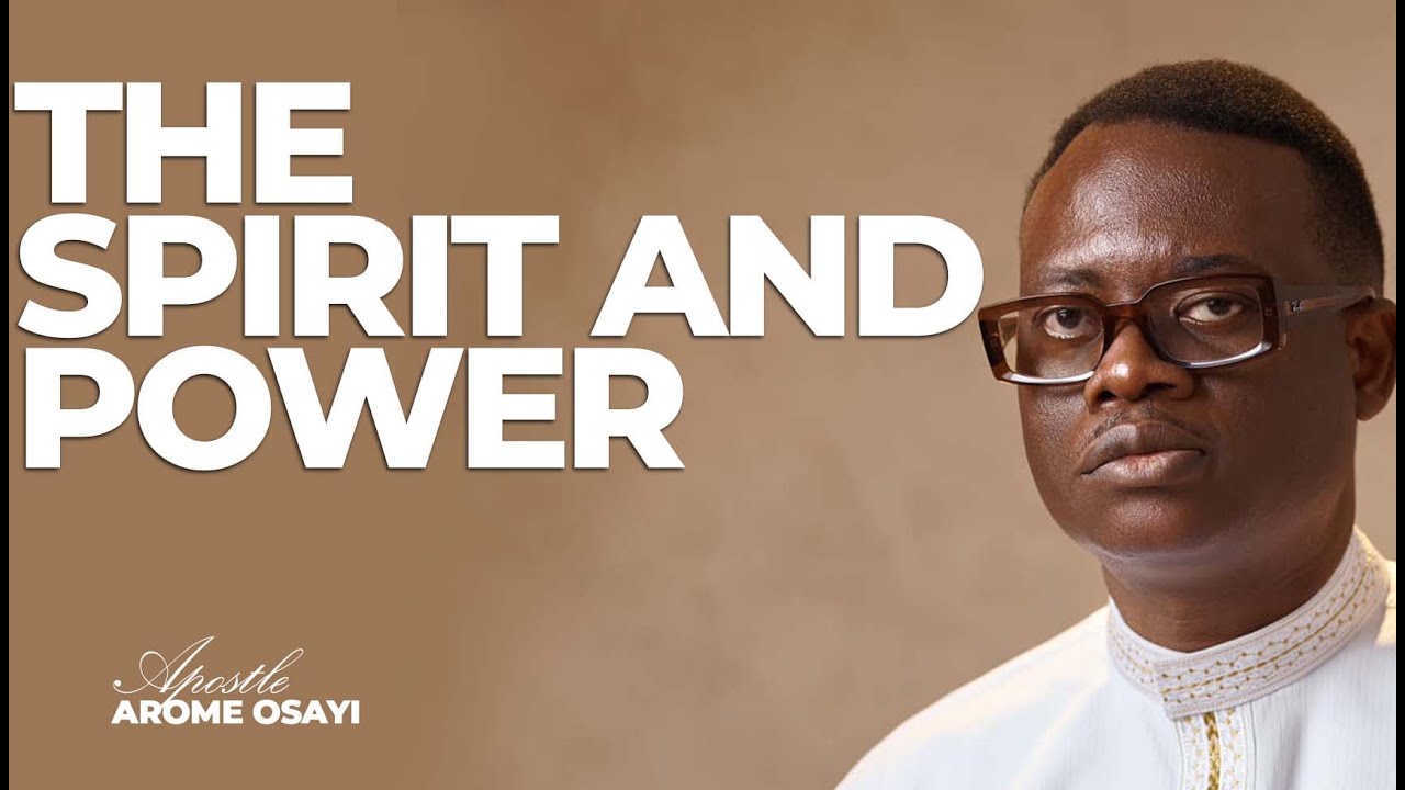 [FULL SERMON] THE SPIRIT AND POWER ll APOSTLE AROME OSAYI - YouTube