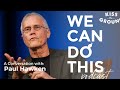 We Can Do This Podcast: A Conversation with Paul Hawken