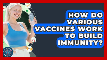 How Do Various Vaccines Work To Build Immunity? - All About the Immune System