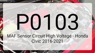 DTC P0103: MAF Sensor Circuit High Voltage - Honda Civic 2016-2021
