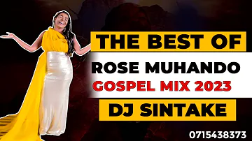THE BEST OF ROSE MUHANDO MIX 2023 | DJ SINTAKE | SWAHILI GOSPEL MIX 2023