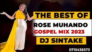 THE BEST OF ROSE MUHANDO MIX 2023 | DJ SINTAKE | SWAHILI GOSPEL MIX 2023