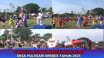 Part 2 - Karnaval Desa Pulosari Brebes Tahun 2025 Dalam Rangka HUT Kemerdekaan RI Ke-80