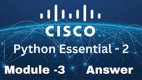 Cisco Python Essentials 2 - Module 3 Quiz Answers