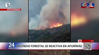 Apurímac: Forest fire reignites and residents demand urgent support to control the flames