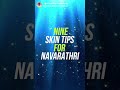 NINE SKIN TIPS FOR NAVARATHRI | Day - 3 | Chennai Skin Foundation