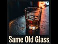 SAME OLD GLASS - For Every Friend Who Ever Sat Across the Table From You by Dropt Beer