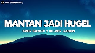 MANTAN JADI HUGEL - Dandy Barakati x Melandy jacobus (Lirik) - Lagu Timur Terbaru 2024