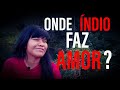 ONDE OS ÍNDIOS FAZ AMOR?