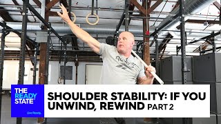 Shoulder Stability: If You Unwind, Rewind (Pt 2)