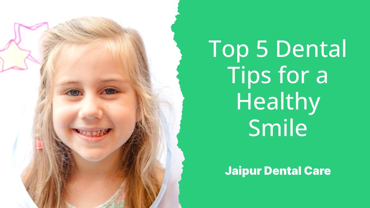 Top 5 Dental Tips for a Healthy Smile | Jaipur Dental Care - YouTube